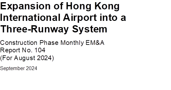 Expansion of Hong Kong International Airport into a Three-Runway System
Construction Phase Monthly EM&A
Report No. 104
(For August 2024)
September 2024